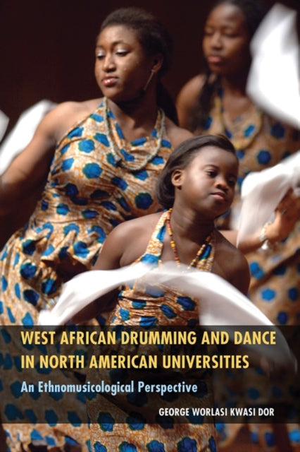 Book cover of: West African Drumming and Dance in North American Universities. By: George Worlasi Kwasi Dor
