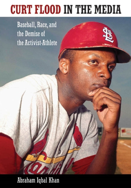 Book cover of: Curt Flood in the Media. By: Abraham Iqbal Khan