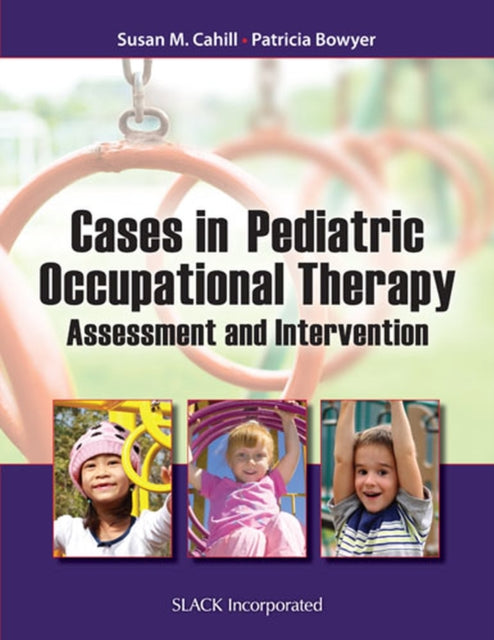 Book cover of: Cases in Pediatric Occupational Therapy. By: Susan M. Cahill PhD  OTR/L  FAOTA