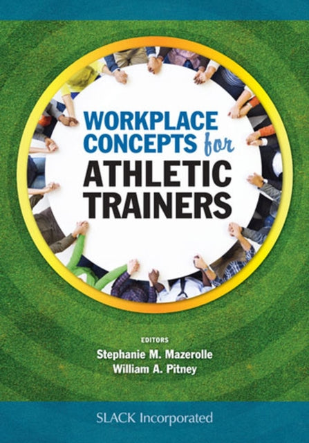 Book cover of: Workplace Concepts for Athletic Trainers. By: Stephanie Mazerolle PhD  ATC  LAT
