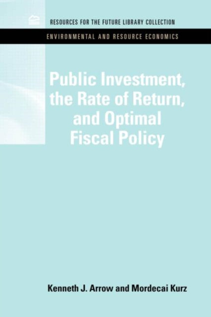 Book cover of: Public Investment, the Rate of Return, and Optimal Fiscal Policy. By: Resources for the Future Staff