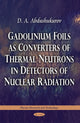 Book cover of: Gadolinium Foils as Converters of Thermal Neutrons in Detectors of Nuclear Radiation. By: D. A. Abdushukurov
