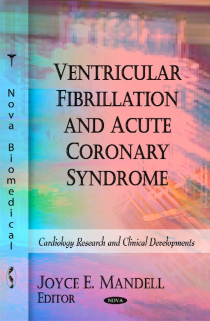 Book cover of: Ventricular Fibrillation & Acute Coronary Syndrome. By: Joyce E. Mandell