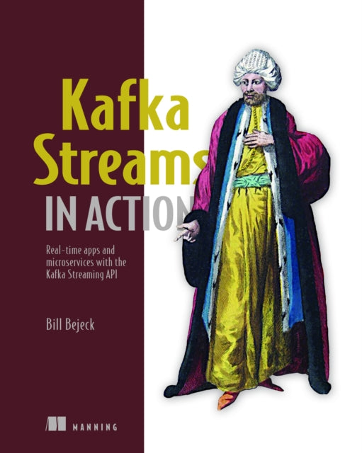 Book cover of: Kafka Streams in Action. By: BEJECK JR., WILLIAM