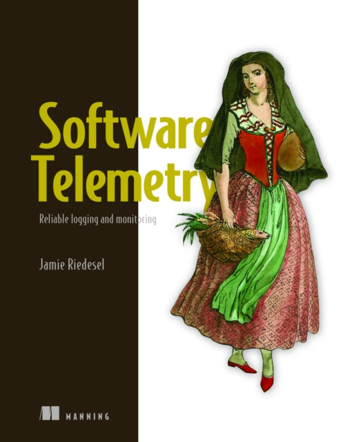 Book cover of: Software Telemetry: Reliable logging and monitoring. By: JAMIE RIEDESEL