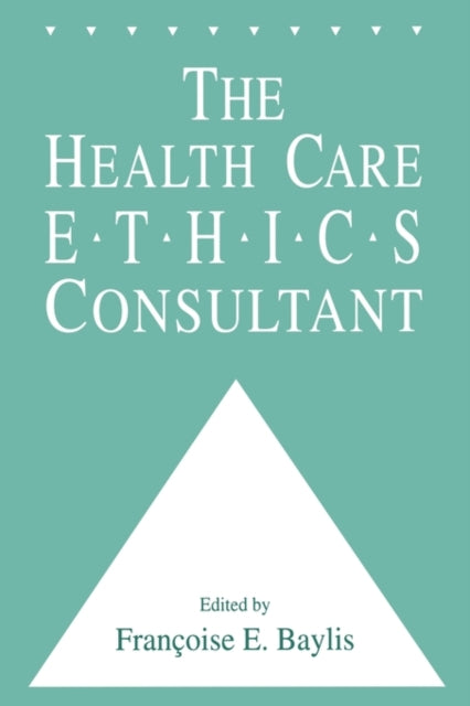 Book cover of: Health Care Ethics Consultant. By: Francoise C. Baylis