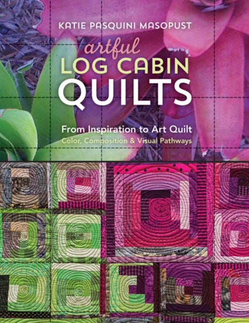Book cover of: Artful Log Cabin Quilts. By: Katie Pasquini Masopust