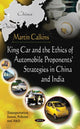 Book cover of: King Car & The Ethics Of Automobile Proponents' Strategies In China & India. By: Martin Calkins