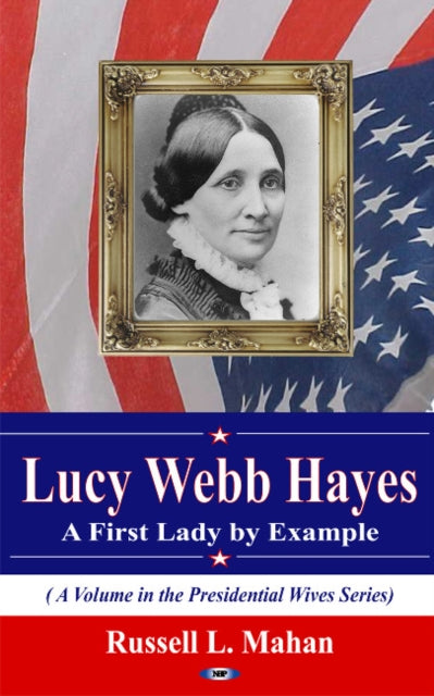 Book cover of: Lucy Webb Hayes. By: Russell L. Mahan