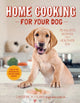 Book cover of: Home Cooking for Your Dog. By: Christine M. Filardi