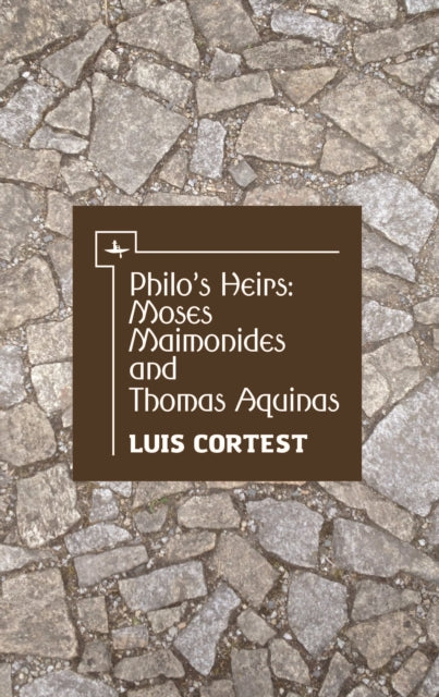 Book cover of: Philo's Heirs: Moses Maimonides and Thomas Aquinas. By: Luis Cortest