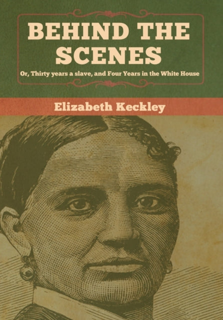 Book cover of: Behind the Scenes. By: Elizabeth Keckley