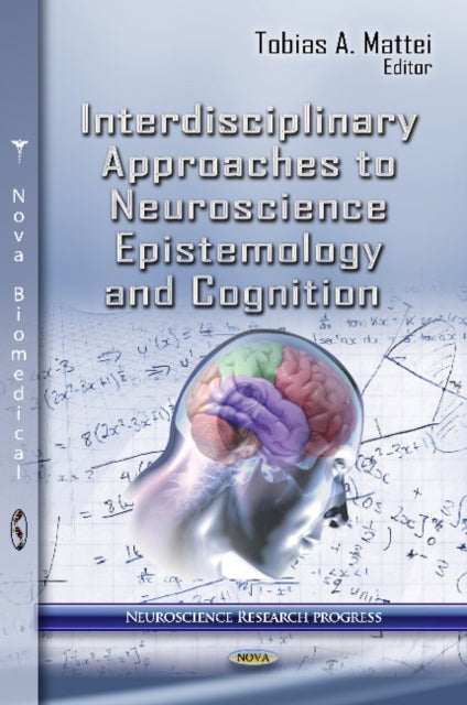 Book cover of: Interdisciplinary Approaches to Neuroscience Epistemology & Cognition. By: Tobias A. Mattei