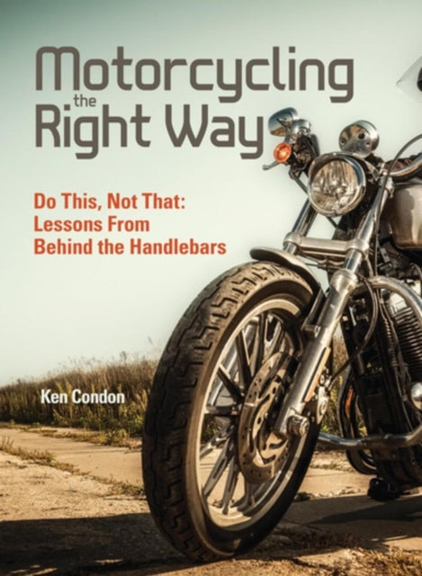 Book cover of: Motorcycling the Right Way. By: Ken Condon