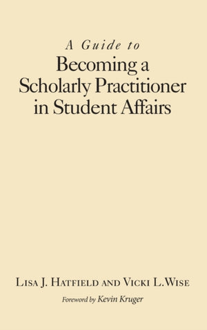 A Guide to Becoming a Scholarly Practitioner in Student Affairs