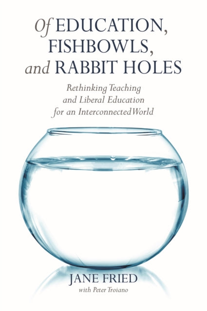 Book cover of: Of Education, Fishbowls, and Rabbit Holes. By: Jane Fried