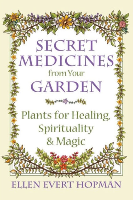 Book cover of: Secret Medicines from Your Garden. By: Ellen Evert Hopman