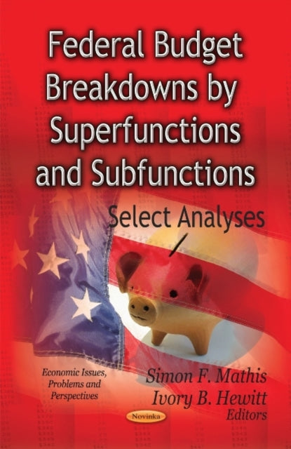 Book cover of: Federal Budget Breakdowns by Superfunctions & Subfunctions. By: Simon F. Mathis
