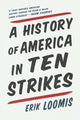 Book cover of: History Of America In Ten Strikes. By: Erik Loomis