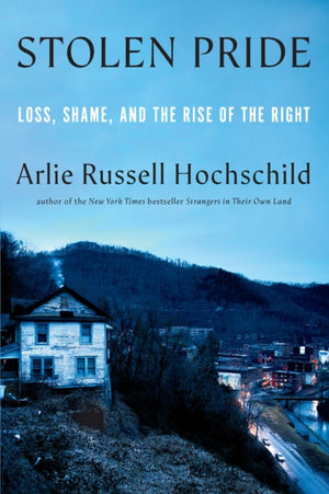 Stolen Pride, Loss, Shame, and the Rise of the Right