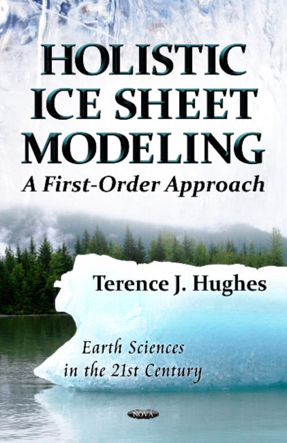 Book cover of: Holistic Ice Sheet Modeling. By: Terence J. Hughes