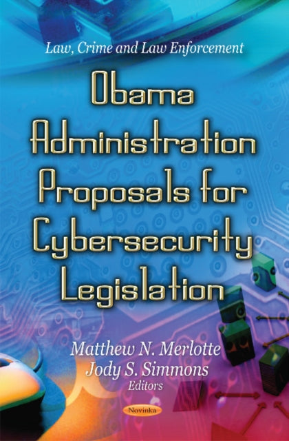 Book cover of: Obama Administration Proposals for Cybersecurity Legislation. By: Matthew N. Merlotte