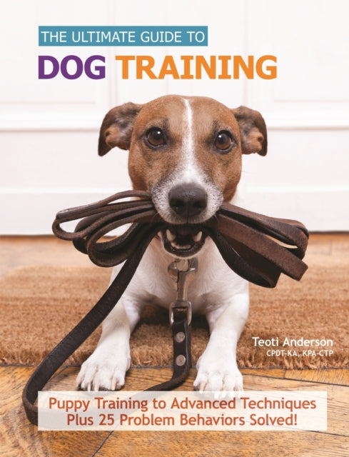 Book cover of: Ultimate Guide to Dog Training. By: Teoti Anderson