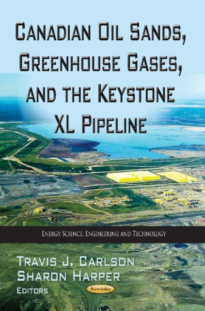 Book cover of: Canadian Oil Sands, Greenhouse Gases & the Keystone XL Pipeline. By: Travis J. Carlson