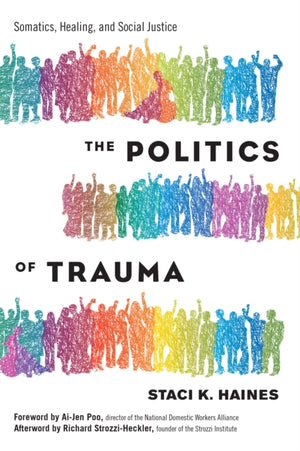 Politics of Trauma,The, Somatics, Healing, and Social Justice