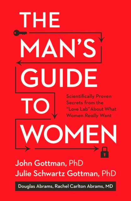 Man's Guide to Women, Scientifically Proven Secrets from the Love Lab About What Women Really Want 9781623361846 John Mordechai Gottman