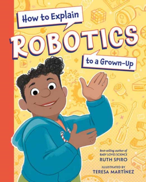 Book cover of: How to Explain Robotics to a Grown-Up. By: Ruth Spiro