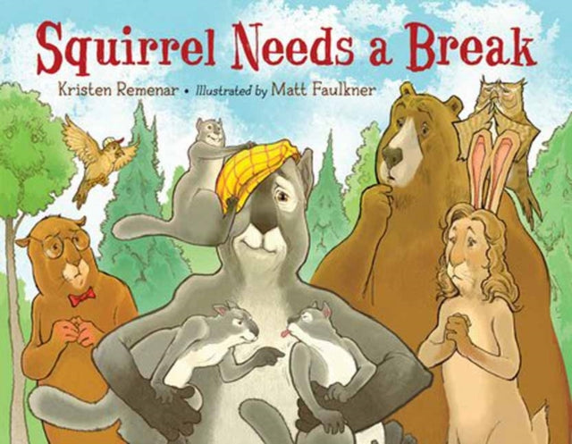 Book cover of: Squirrel Needs a Break. By: Kristen Remenar