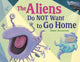 Book cover of: Aliens Do NOT Want to Go Home