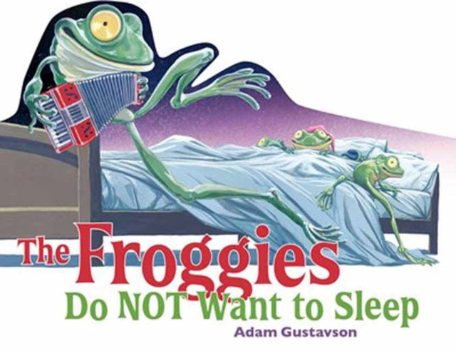 Book cover of: Froggies Do NOT Want to Sleep. By: Adam Gustavson