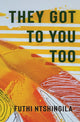 Book cover of: They Got to You Too. By: Futhi Ntshingila