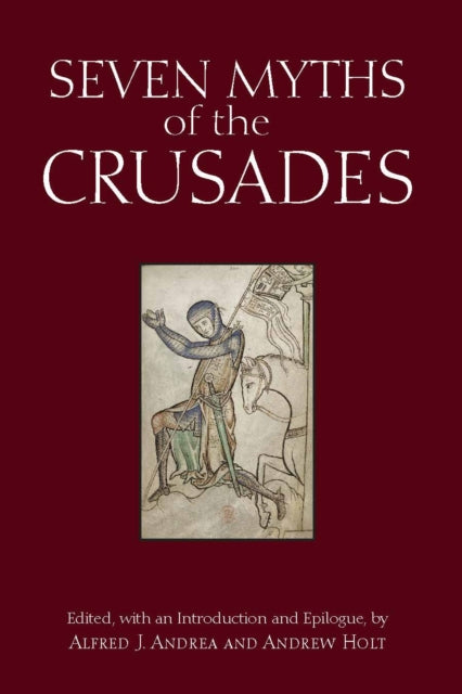 Book cover of: Seven Myths of the Crusades. By: Alfred J. Andrea