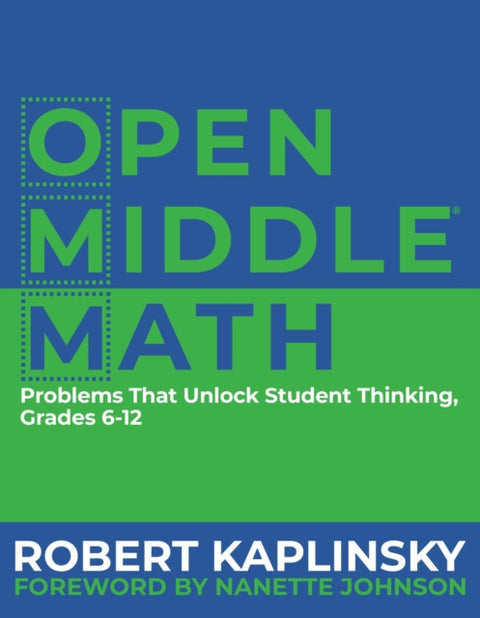 Open Middle Math, Problems That Unlock Student Thinking, 6-12