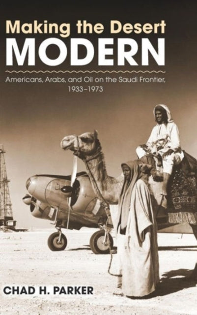 Book cover of: Making the Desert Modern. By: Chad H. Parker