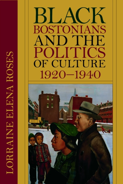 Book cover of: Black Bostonians and the Politics of Culture, 1920-1940. By: Lorraine Elena Roses