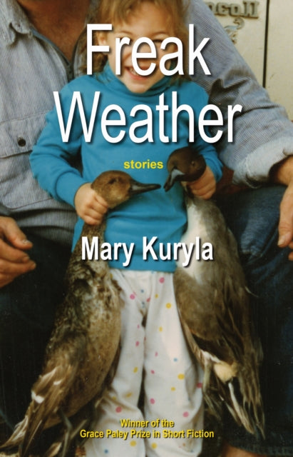 Book cover of: Freak Weather. By: Mary Kuryla