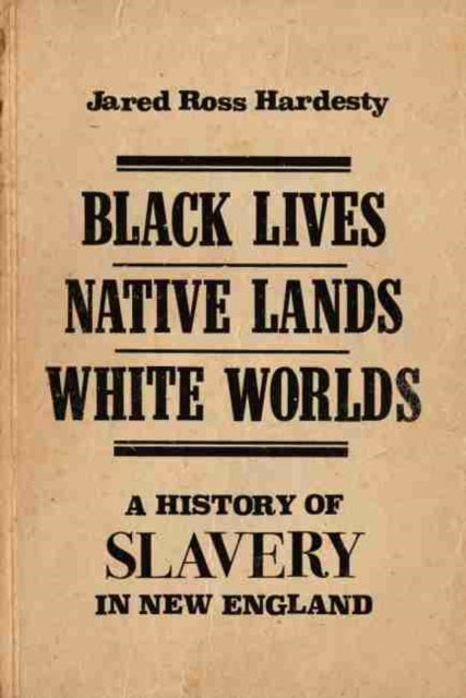 Book cover of: Black Lives, Native Lands, White Worlds. By: Jared Ross Hardesty