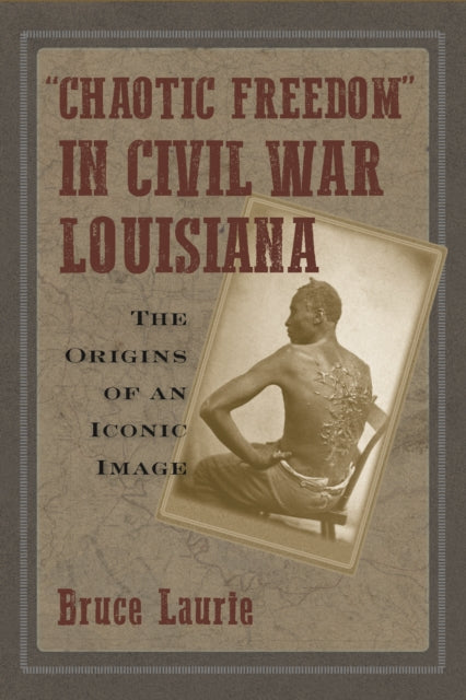 Book cover of: Chaotic Freedom" in Civil War Louisiana. By: Bruce Laurie