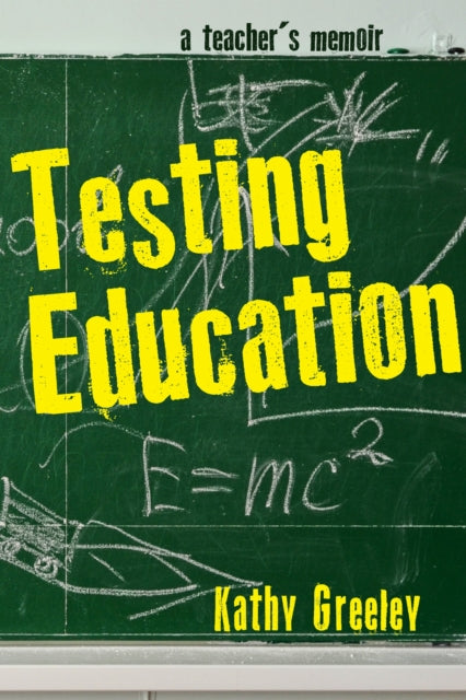 Book cover of: Testing Education. By: Kathy Greeley