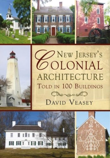 Book cover of: New Jersey's Colonial Architecture Told in 100 Buildings. By: David Veasey
