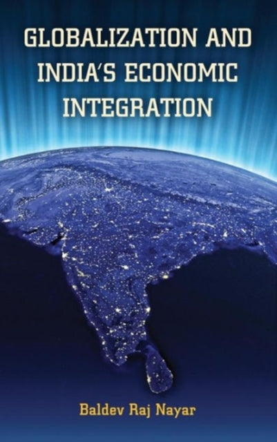 Book cover of: Globalization and India's Economic Integration. By: Baldev Raj Nayar