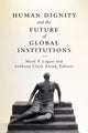 Book cover of: Human Dignity and the Future of Global Institutions. By: Mark P. Lagon