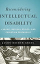 Book cover of: Reconsidering Intellectual Disability. By: Jason Reimer Greig