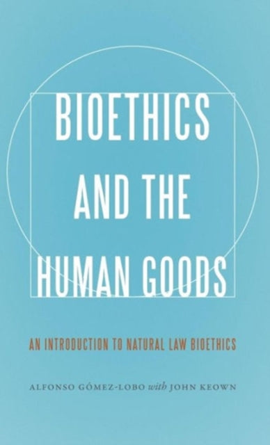 Book cover of: Bioethics and the Human Goods. By: Alfonso Gómez-Lobo
