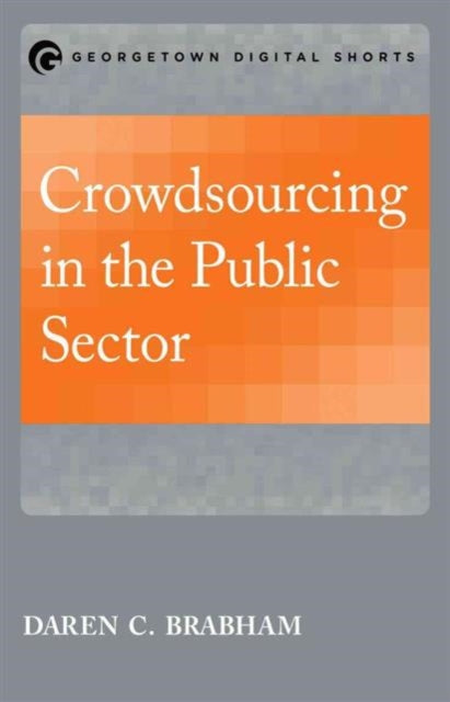 Book cover of: Crowdsourcing in the Public Sector. By: Daren C. Brabham
