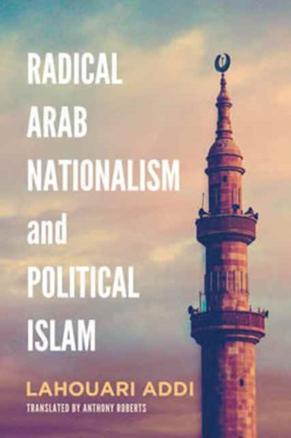 Book cover of: Radical Arab Nationalism and Political Islam. By: Lahouari Addi